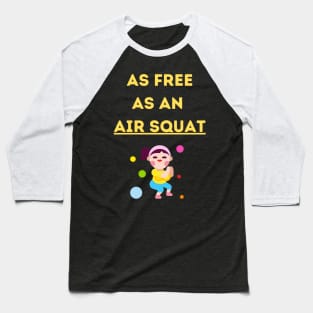 Free Like An Air Squat Baseball T-Shirt